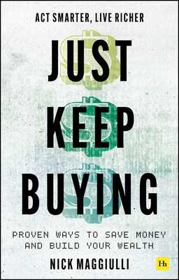 Just Keep Buying: Proven Ways to Save Money and Build Your Wealth