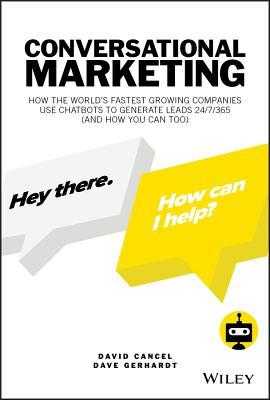 Conversational Marketing: How to Grow Leads, Shorten Sales Cycles, and Improve Your Customers' Experience with Real-Time Conversations