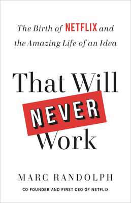 That Will Never Work: The Birth of Netflix and the Amazing Life of an Idea