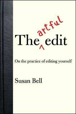 The Artful Edit: On the Practice of Editing Yourself