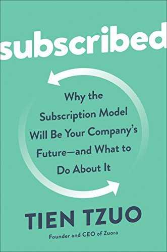 Subscribed: Why the Subscription Model Will Be Your Company's Future - and What to Do About It