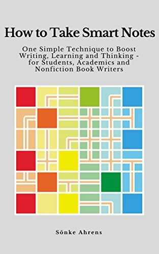 How to Take Smart Notes: One Simple Technique to Boost Writing, Learning and Thinking – for Students, Academics and Nonfiction Book Writers