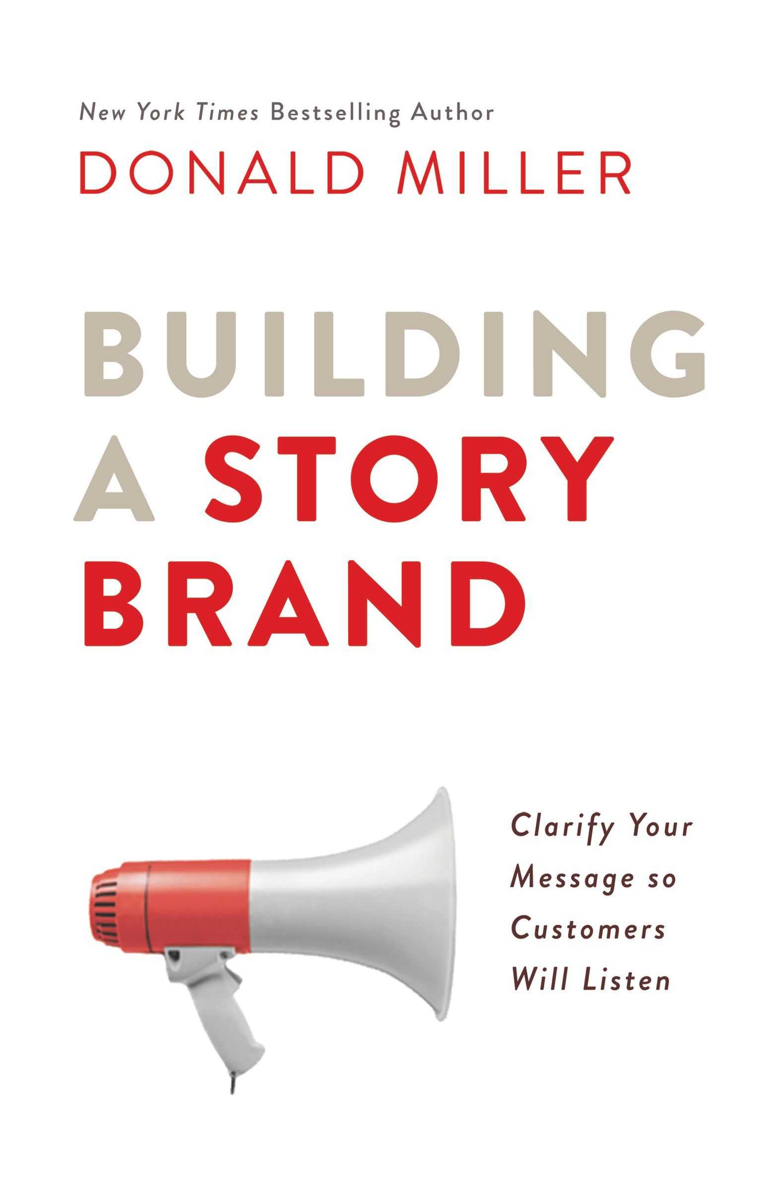 Building a StoryBrand: Clarify Your Message So Customers Will Listen