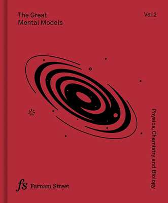 The Great Mental Models, Volume 2: Physics, Chemistry and Biology