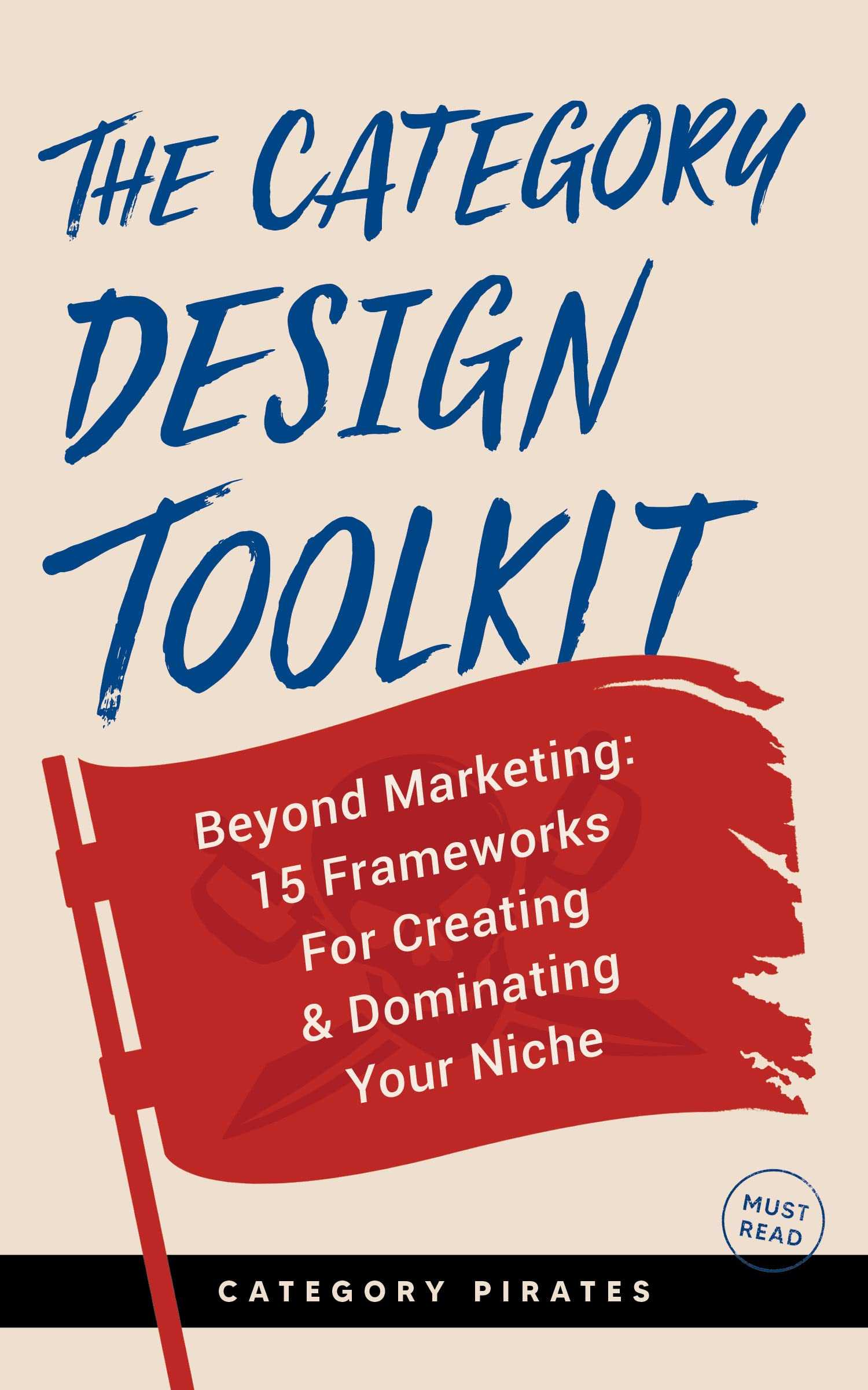 The Category Design Toolkit: Beyond Marketing: 15 Frameworks For Creating & Dominating Your Niche