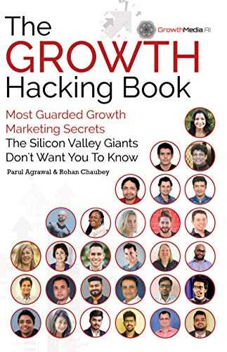 The Growth Hacking Book: Most Guarded Growth Marketing Secrets The Silicon Valley Giants Don't Want You To Know