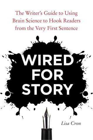 Wired for Story: The Writer's Guide to Using Brain Science to Hook Readers from the Very First Sentence