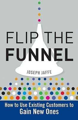 Flip the Funnel: How to Use Existing Customers to Gain New Ones