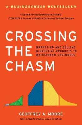 Crossing the Chasm: Marketing and Selling High-Tech Products to Mainstream Customers