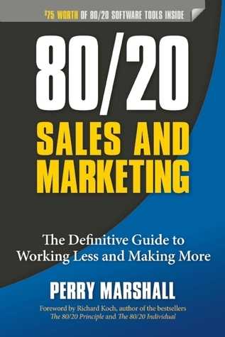 80/20 Sales and Marketing: The Definitive Guide to Working Less and Making More