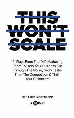 This Won't Scale: 41 Plays From The Drift Marketing Team To Help Your Business Cut Through The Noise, Grow Faster Than The Competition & Thrill Your Customers