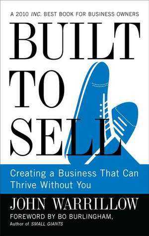 Built to Sell: Creating a Business That Can Thrive Without You