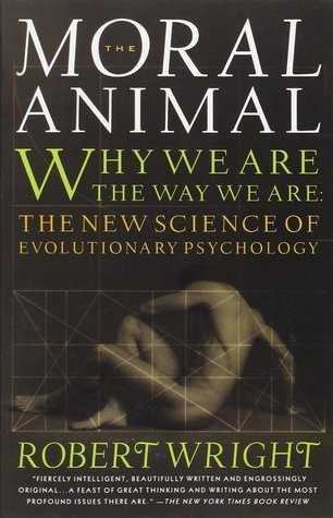 The Moral Animal: Why We Are the Way We Are - The New Science of Evolutionary Psychology