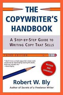 The Copywriter's Handbook: A Step-By-Step Guide to Writing Copy That Sells