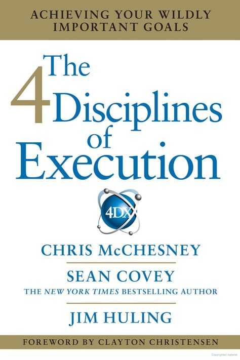 The 4 Disciplines of Execution: Achieving Your Wildly Important Goals