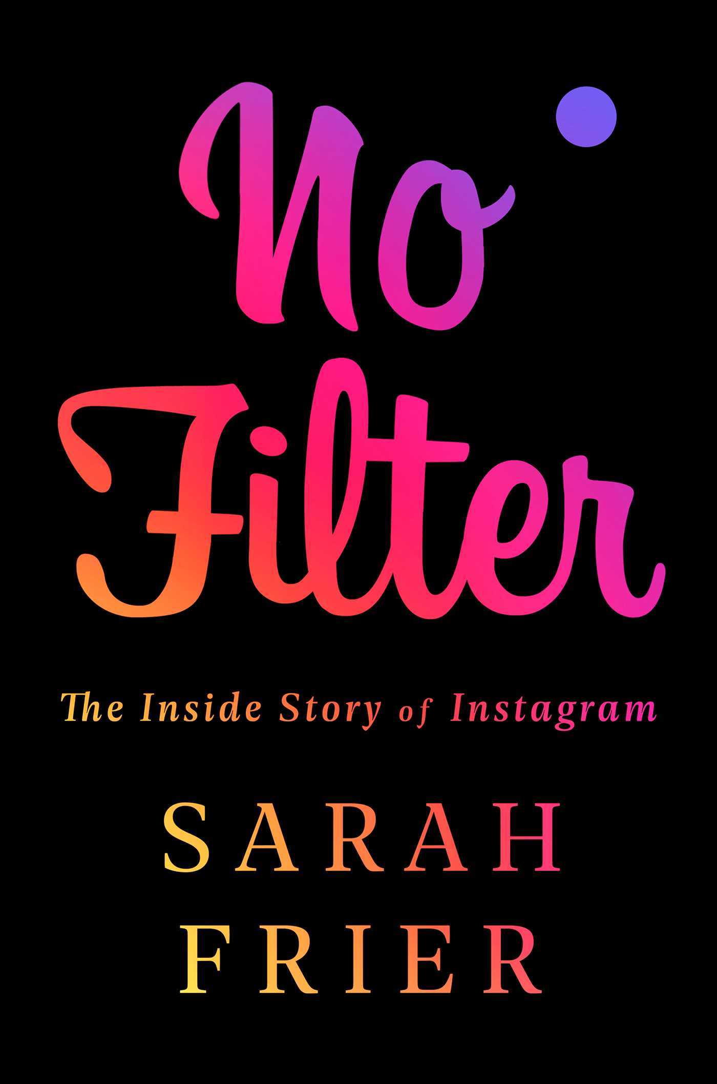 No Filter: The Inside Story of Instagram