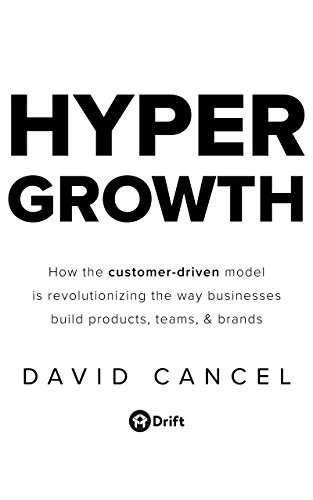 HYPERGROWTH: How the Customer-Driven Model Is Revolutionizing the Way Businesses Build Products, Teams, & Brands