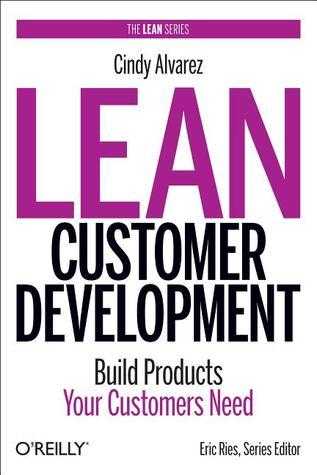 Lean Customer Development: Building Products Your Customers Will Buy