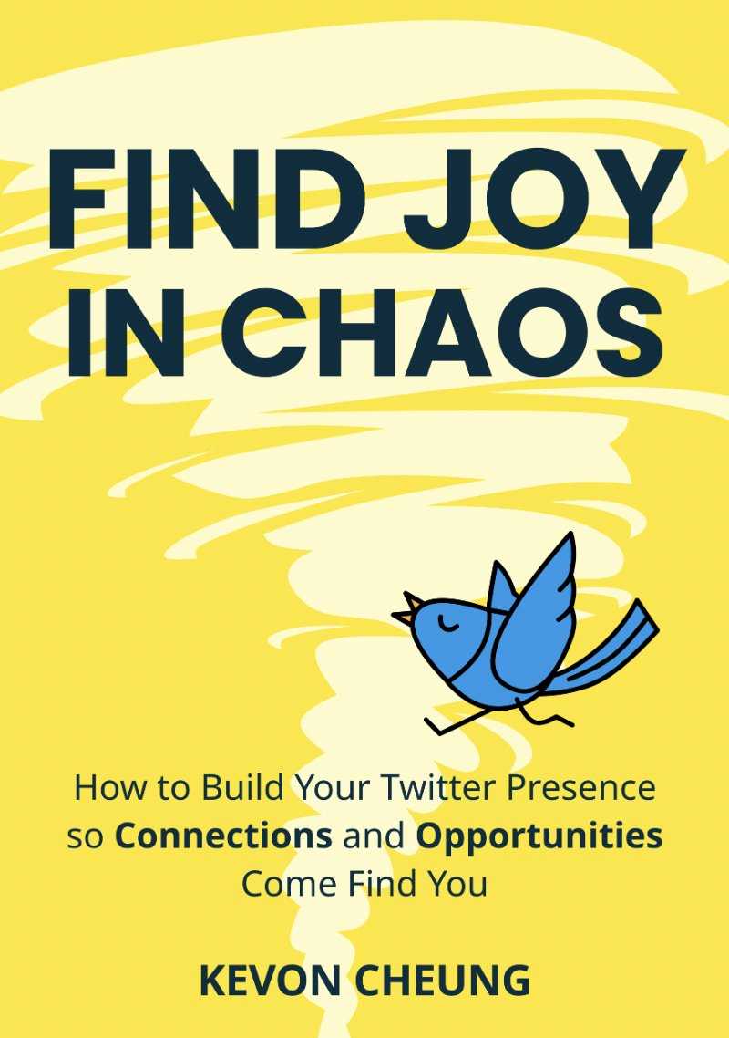 Find Joy in Chaos: How to Build Your Twitter Presence so Connections and Opportunities Come Find You