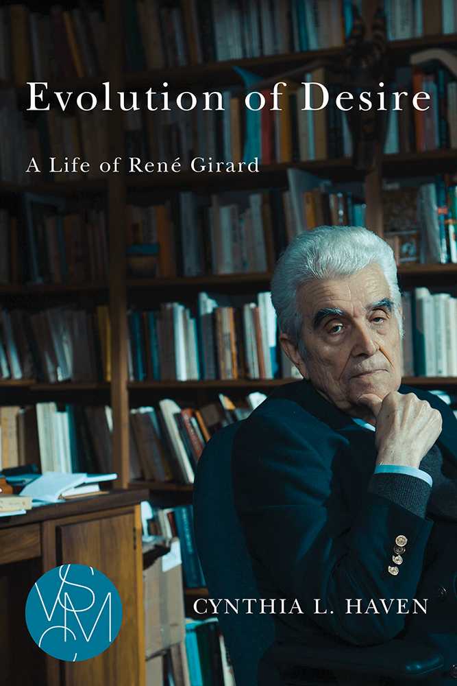 Evolution of Desire: A Life of René Girard