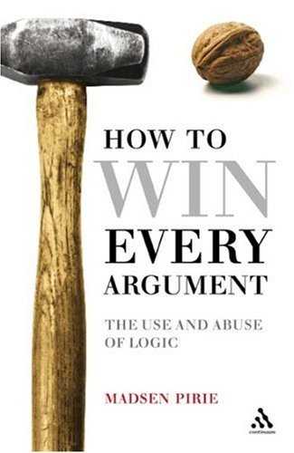 How to Win Every Argument: The Use and Abuse of Logic